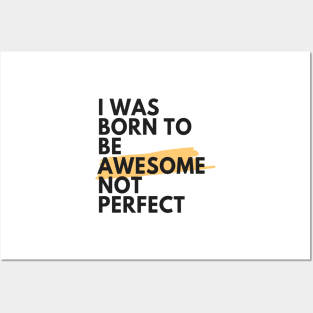 I was born to be awesome not perfect Posters and Art